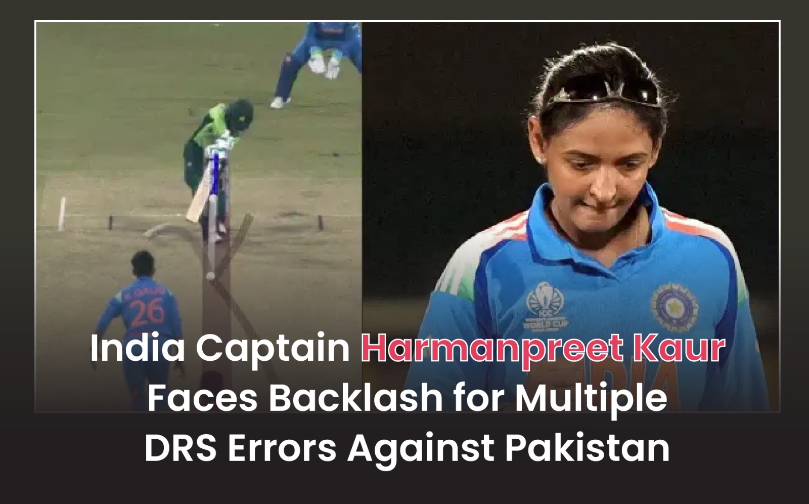 India Captain Harmanpreet Kaur Faces Backlash for Multiple DRS Errors against Pakistan